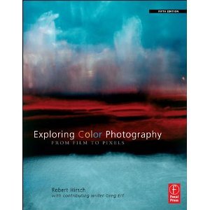 Exploring Color Photography Fifth Edition: From Film to Pixels [Paperback] [2010] 5 Ed. Robert Hirsch