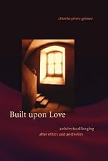 Built upon Love: Architectural Longing after Ethics and Aesthetics --2006 publication.