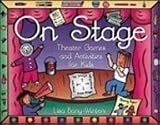 On Stage: Theater Games and Activities for Kids [Library Binding]