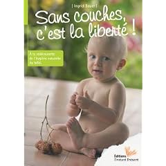Sans couches, c'est la libert� ! A la red�couverte de l'Hygi�ne Naturelle du B�b�
