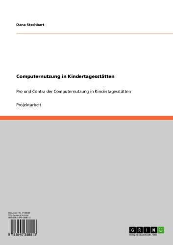 Computernutzung in Kindertagesstätten: Pro und Contra der Computernutzung in Kindertagesstätten (German Edition)