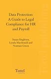 Data Protection: A Guide to Legal Compliance for Hr and Payroll
