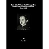 Felix Silla: A Visual Walk Through The Golden Age of Film and Television Since 1955