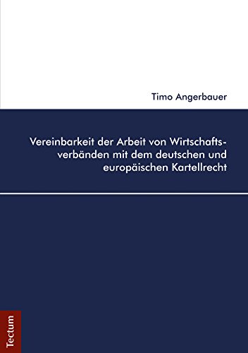 Vereinbarkeit der Arbeit von Wirtschaftsverbänden mit dem deutschen und europäischen Kartellrecht (German Edition)