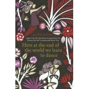 Here at the End of the World We Learn to Dance