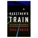 Kasztner s Train: The True Story of Rezso Kasztner, Unknown Hero of the Holocaust