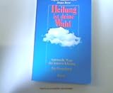 Produkt-Bild: Heilung ist deine Wahl. Spirituelle Wege der inneren Kl&auml;rung. Ein Praxisbuch