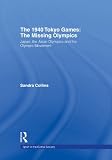 The 1940 Tokyo games : the missing Olympics : Japan, the Asian Olympics and the Olympic movement