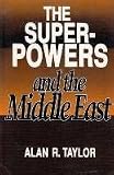 The Superpowers and the Middle East (Contemporary Issues in the Middle East Series)