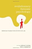 Evolutionary forensic psychology : Darwinian foundations of crime and law