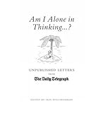 Am I alone in thinking? : unpublished letters to The Daily Telegraph