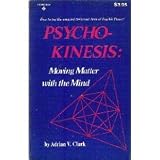 Psycho-Kinesis: Moving Matter with the Mind Psycho-Kinesis: Moving Matter with the Mind