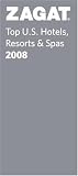 Zagat 2008 Top U.S. Hotels, Resorts & Spas (Zagatsurvey: Us Hotels, Resorts and Spas)