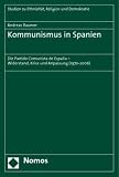 Kommunismus in Spanien: Die Partido Comunista de Espa&ntilde;a - Widerstand, Krise und Anpassung (1970-2006) - Andreas Baumer