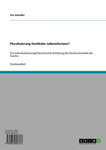 Pluralisierung familialer Lebensformen?: Zur individualisierungstheoretischen Erklärung des Strukturwandels der Familie (German Edition)