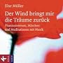 Der Wind bringt mir die Tr�ume zur�ck: Phantasiereisen, M�rchen und Meditationen mit Musik von Franz Schuier