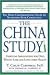 The China Study: The Most Comprehensive Study of Nutrition Ever Conducted and the Startling Implications for Diet, Weight Loss and Long-Term Health 1st (first) edition