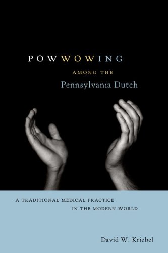 Powwowing Among the Pennsylvania Dutch: A Traditional Medical Practice in the Modern World (Pennsylvania German History and Culture)
