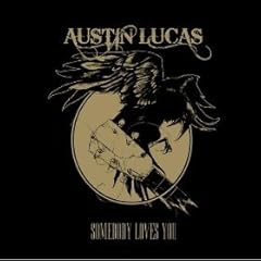 Austin Lucas - Somebody Loves You (2009)
