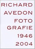 Richard Avedon. Fotografie 1946-2004. Catalogo della mostra (Louisiana-Milano-Parigi-Berlino-Amsterdam-San Francisco)