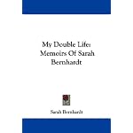 My Double Life: Memoirs Of Sarah Bernhardt book cover