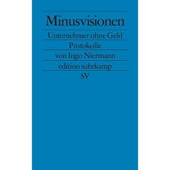 Minusvisionen: Unternehmer ohne Geld. Protokolle (edition suhrkamp)