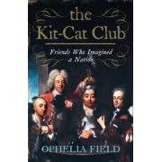 The Kit-Cat Club: Friends Who Imagined a Nation