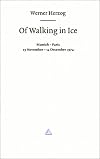 Werner Herzog - Of Walking in Ice: Munich - Paris 23 November - 14 December 1974