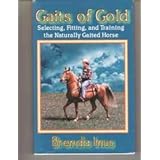 Gaits of Gold: Selecting, Fitting, and Training the Naturally Gaited Horse