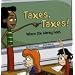 Taxes, Taxes!: Where the Money Goes (Money Matters)