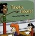 Taxes, Taxes!: Where The Money Goes (Money Matters)