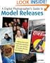 A Digital Photographer's Guide to Model Releases: Making the Best Business Decisions with Your Photos of People, Places and Things