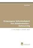Produkt-Bild: Erzwungene Selbst&auml;ndigkeit von Arbeitnehmern - Outsourcing: 2. neu bearb. u. erweit. Aufl