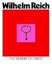 The murder of Christ : the emotional plague of mankind