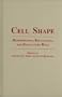 Cell Shape: Determinants, Regulation, and Regulatory Role