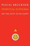Perpetual euphoria : on the duty to be happy