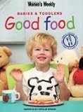 Food and Drink : Babies and Toddlers Good Food ("Australian Women's Weekly")