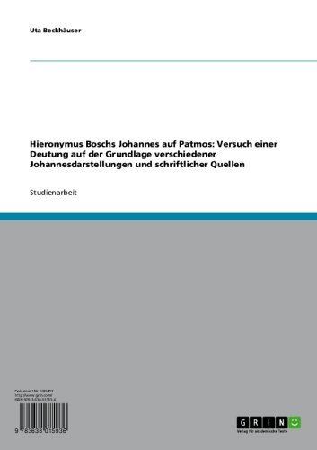 Hieronymus Boschs Johannes auf Patmos: Versuch einer Deutung auf der Grundlage verschiedener Johannesdarstellungen und schriftlicher Quellen (German Edition)