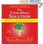 The UltraMind Solution: Fix Your Broken Brain by Healing Your Body First