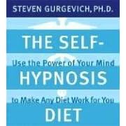 The Self-hypnosis Diet: Use the Power of Your Mind to Make Any Diet Work for You