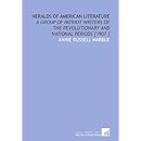Heralds of American Literature: A Group of Patriot Writers of the Revolutionary and National Periods [1907 ]