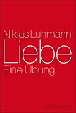 Liebe: Eine &Uuml;bung - Niklas Luhmann