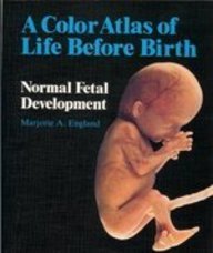 Colour Atlas of Life Before Birth: Normal Fetal Development
