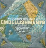 The Quilter's Directory of Embellishments: 40 Step-by-Step Decorative Techniques from Applique and Embroidery to Tassels and Trims