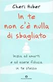 In te non c'è nulla di sbagliato. Inizia ad amarti e ad avere fiducia in te stesso