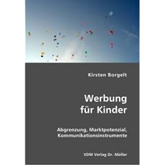 Werbung f�r Kinder: Abgrenzung, Marktpotenzial, Kommunikationsinstrumente