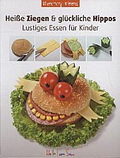 Frechmann Hei&szlig;e Ziegen und gl&uuml;ckliche Hippos: Lustiges Essen f&uuml;r Kinder
