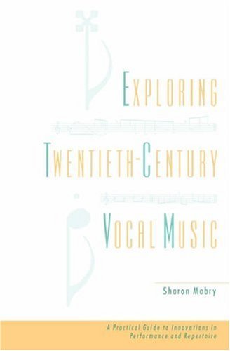 Exploring Twentieth-Century Vocal Music: A Practical Guide to Innovations in Performance and Repertoire