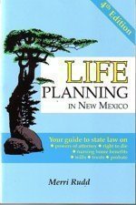 Life Planning in New Mexico: Your Guide to State Law on Powers of Attorney, Right to Die, Nursing Ho by Merri Rudd (2004) Paperback