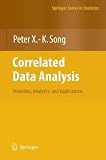 Correlated Data Analysis: Modeling, Analytics, and Applications (Springer Series in Statistics)